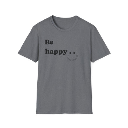 Cheerful Unisex T-Shirt - "Be Happy" and "Smile!!!" - Positive Vibes, Gift for Friends and Family, Casual Wear, Mood Booster